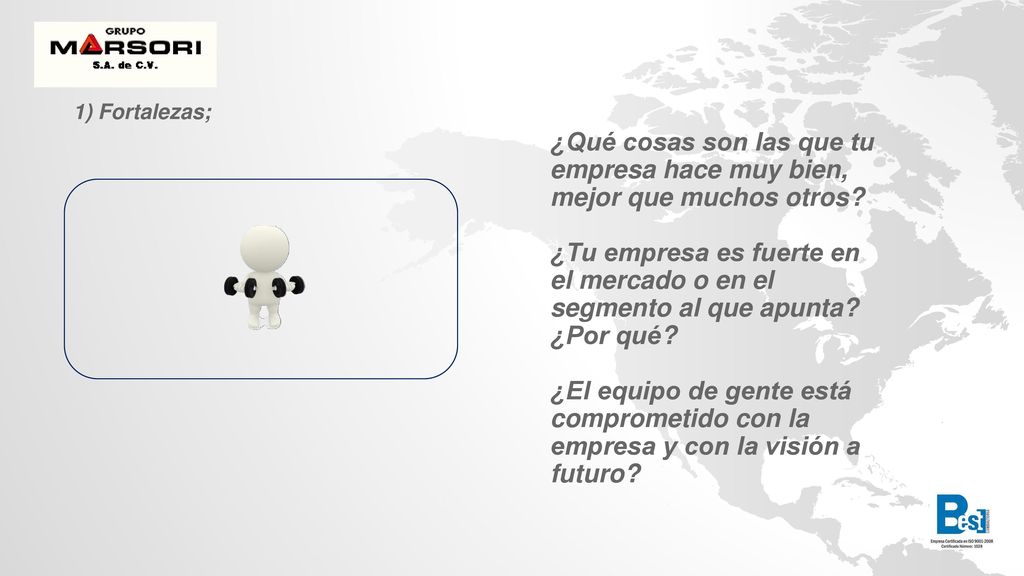 1) Fortalezas; ¿Qué cosas son las que tu empresa hace muy bien, mejor que muchos otros