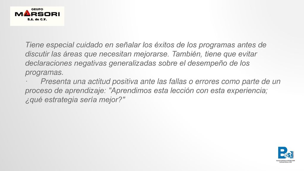 Tiene especial cuidado en señalar los éxitos de los programas antes de discutir las áreas que necesitan mejorarse. También, tiene que evitar declaraciones negativas generalizadas sobre el desempeño de los programas.