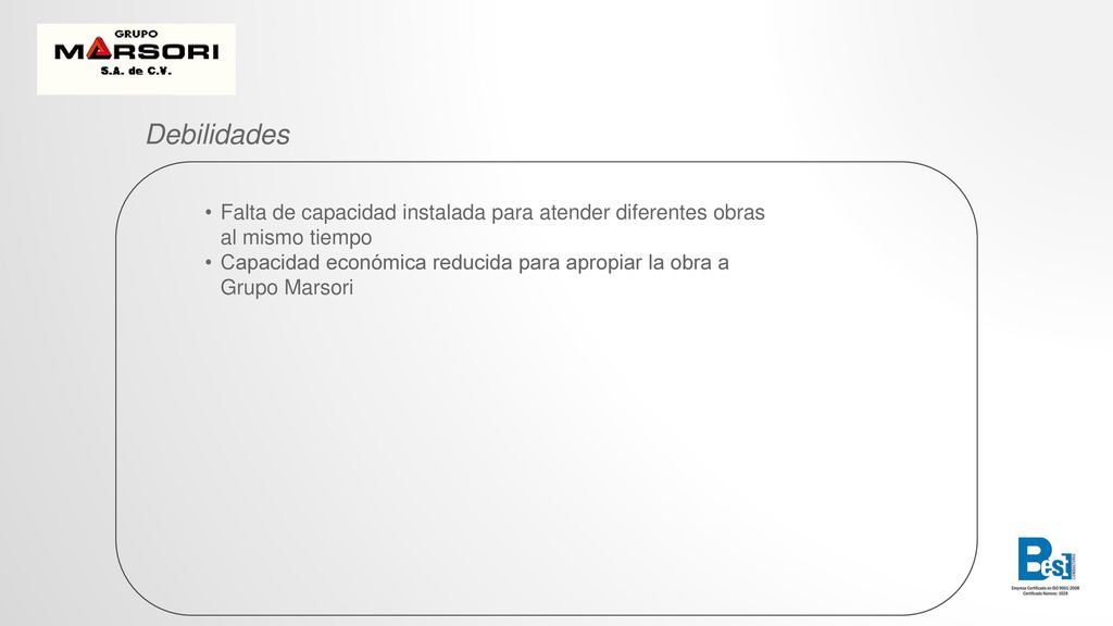 Debilidades Falta de capacidad instalada para atender diferentes obras al mismo tiempo.