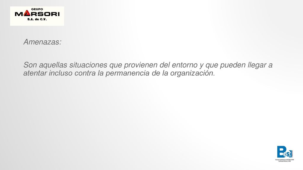 Amenazas: Son aquellas situaciones que provienen del entorno y que pueden llegar a atentar incluso contra la permanencia de la organización.