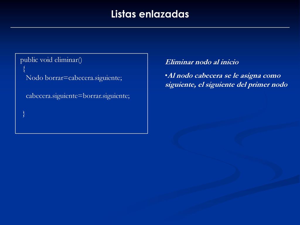 Listas enlazadas public void eliminar() Eliminar nodo al inicio {