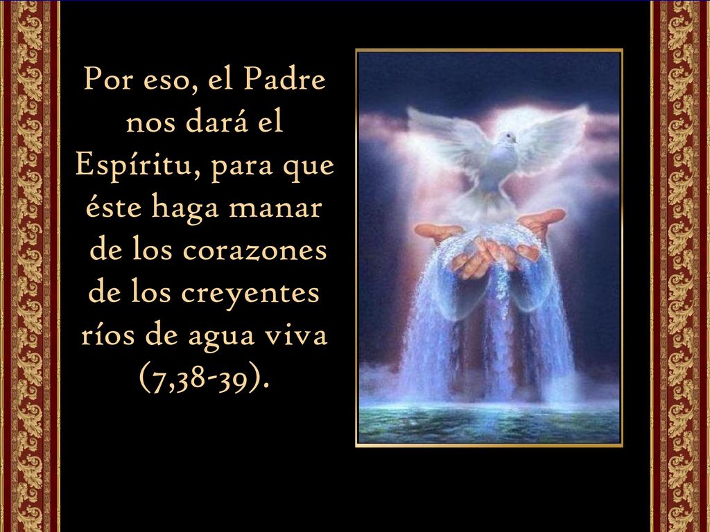 Por eso, el Padre nos dará el Espíritu, para que éste haga manar