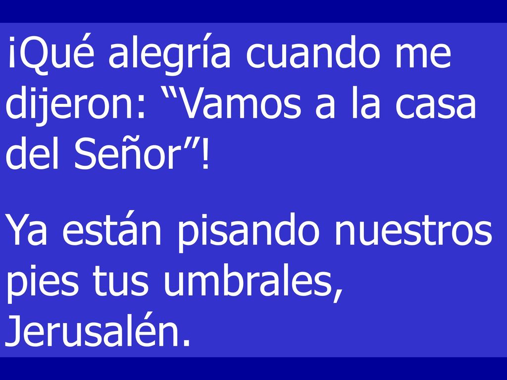 ¡Qué alegría cuando me dijeron: Vamos a la casa del Señor !