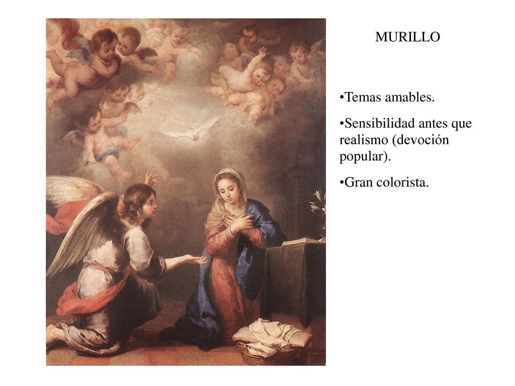 MURILLO Temas amables. Sensibilidad antes que realismo (devoción popular). Gran colorista.