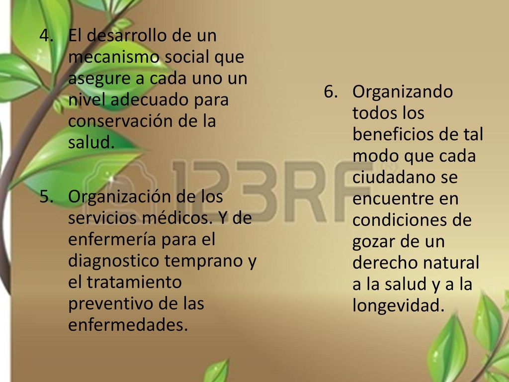 El desarrollo de un mecanismo social que asegure a cada uno un nivel adecuado para conservación de la salud.