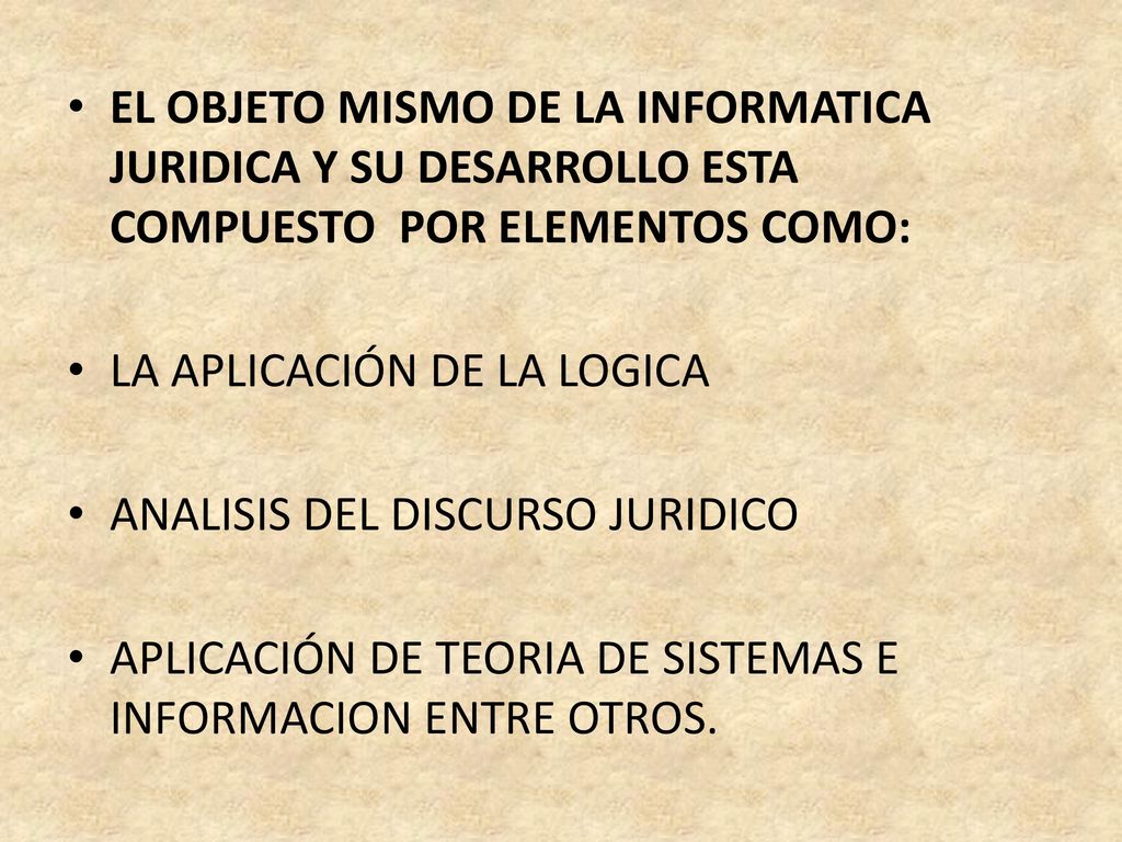 EL OBJETO MISMO DE LA INFORMATICA JURIDICA Y SU DESARROLLO ESTA COMPUESTO POR ELEMENTOS COMO:
