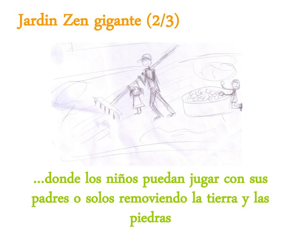Jardin Zen gigante (2/3) …donde los niños puedan jugar con sus padres o solos removiendo la tierra y las piedras.