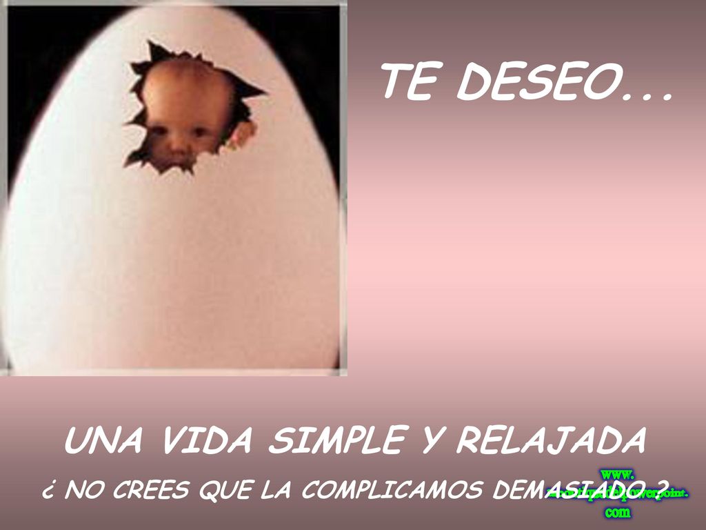 UNA VIDA SIMPLE Y RELAJADA ¿ NO CREES QUE LA COMPLICAMOS DEMASIADO