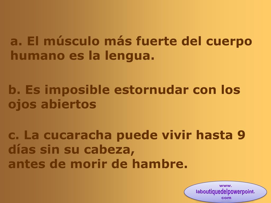 a. El músculo más fuerte del cuerpo humano es la lengua.