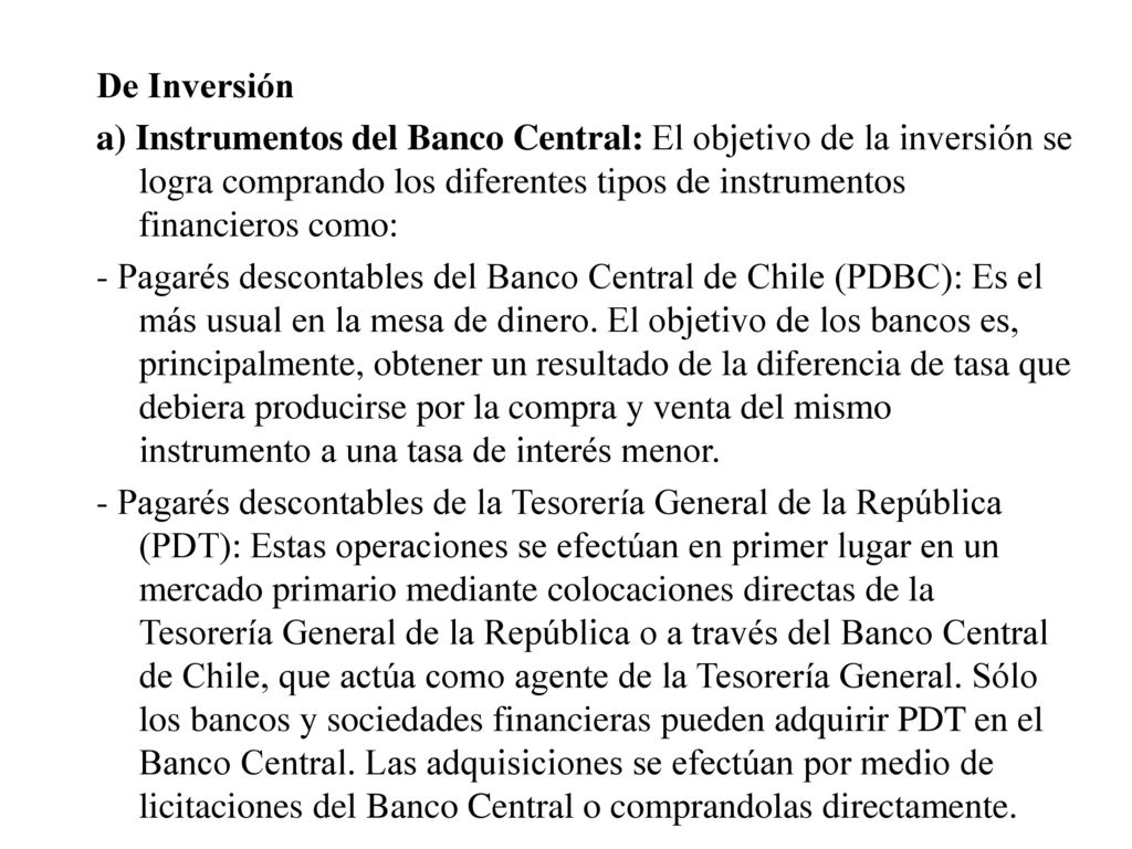 De Inversión a) Instrumentos del Banco Central: El objetivo de la inversión se logra comprando los diferentes tipos de instrumentos financieros como: