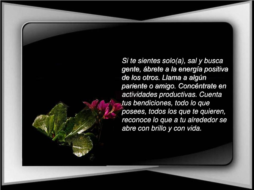 Si te sientes solo(a), sal y busca gente, ábrete a la energía positiva de los otros.