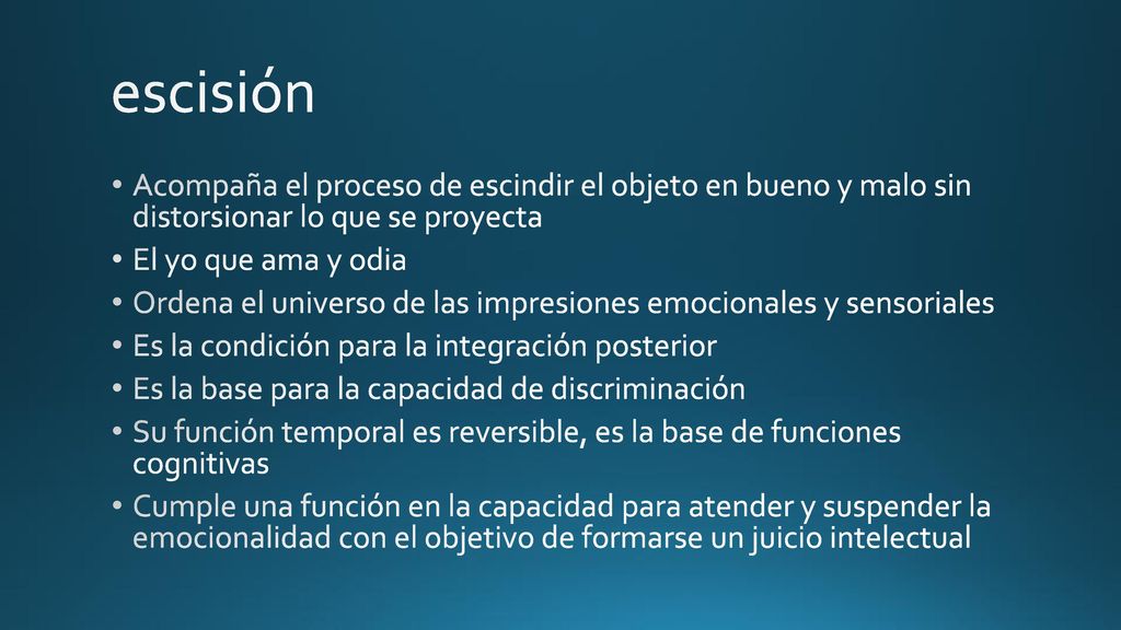 escisión Acompaña el proceso de escindir el objeto en bueno y malo sin distorsionar lo que se proyecta.