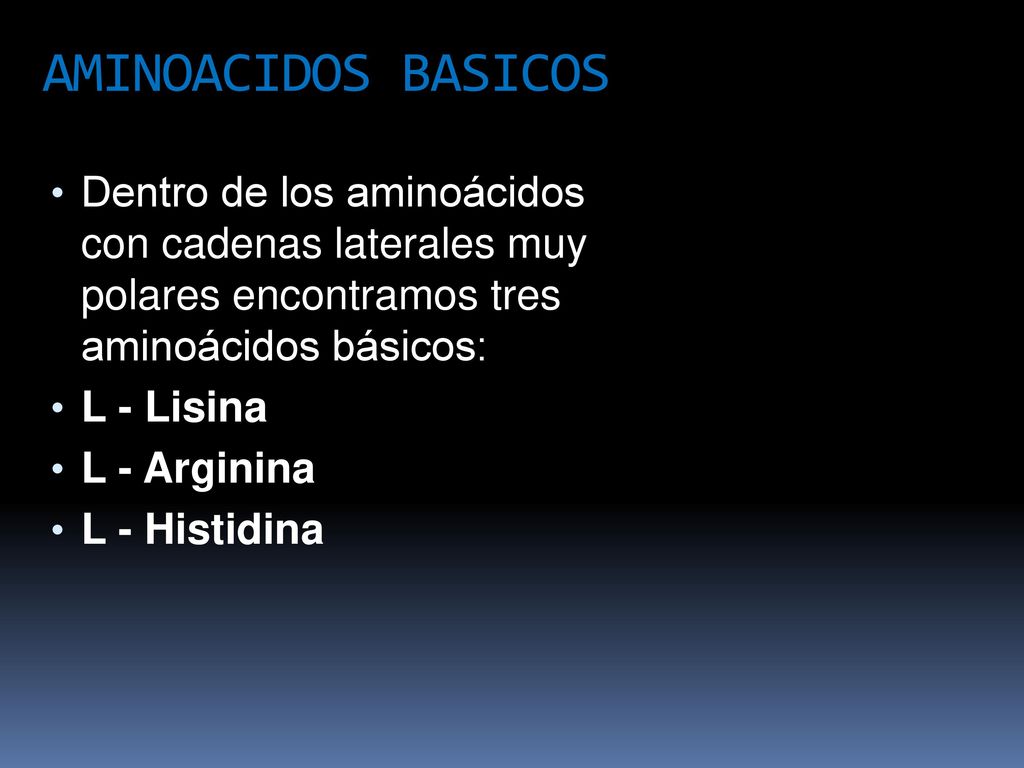 AMINOACIDOS BASICOS Dentro de los aminoácidos con cadenas laterales muy polares encontramos tres aminoácidos básicos: