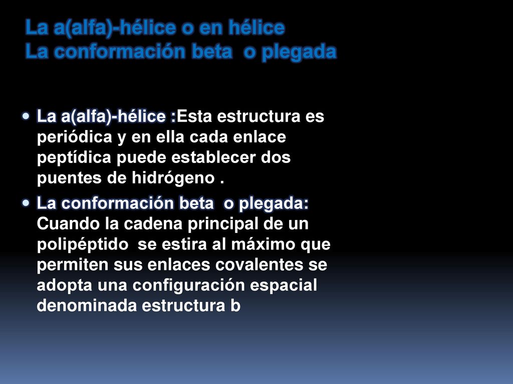 La a(alfa)-hélice o en hélice La conformación beta o plegada