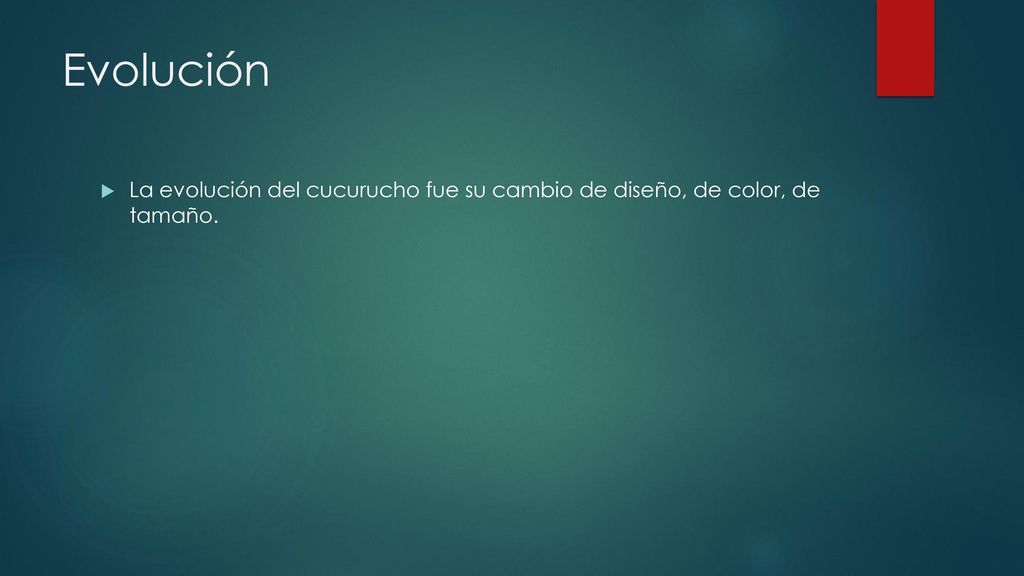 Evolución La evolución del cucurucho fue su cambio de diseño, de color, de tamaño.