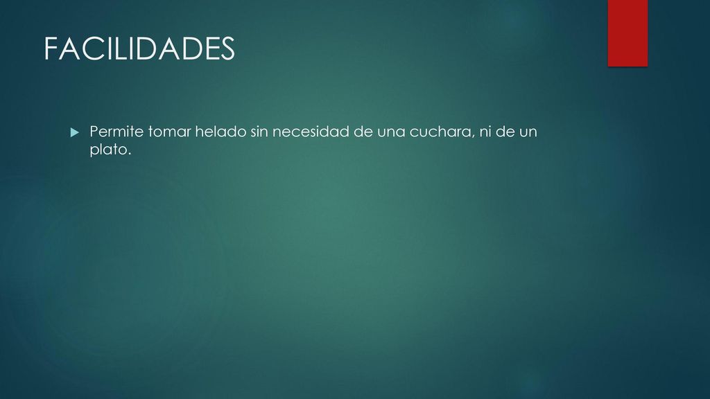 FACILIDADES Permite tomar helado sin necesidad de una cuchara, ni de un plato.