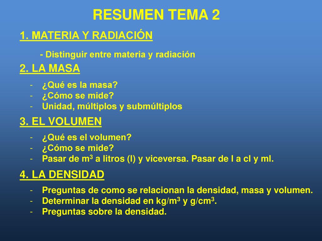 RESUMEN TEMA 2 1. MATERIA Y RADIACIÓN 2. LA MASA 3. EL VOLUMEN
