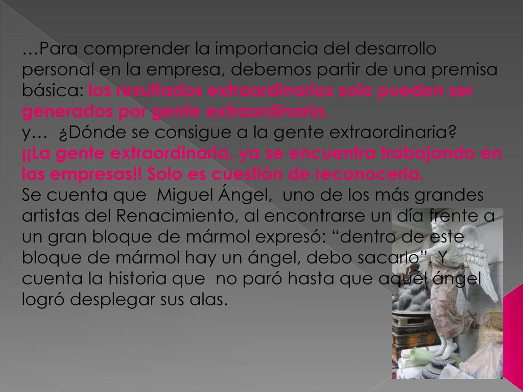 …Para comprender la importancia del desarrollo personal en la empresa, debemos partir de una premisa básica: los resultados extraordinarios solo pueden ser generados por gente extraordinaria.