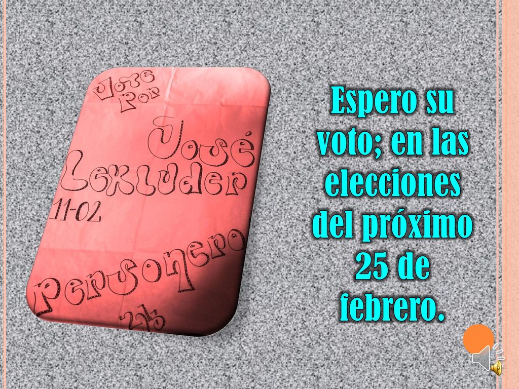 Espero su voto; en las elecciones del próximo 25 de febrero.