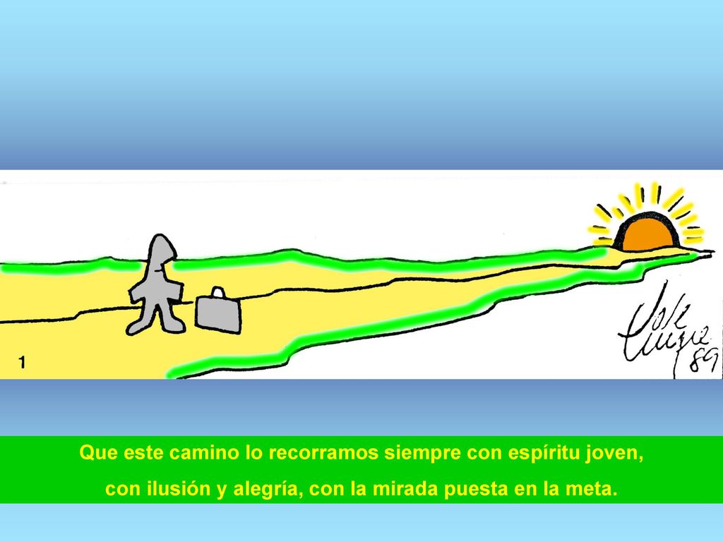 Que este camino lo recorramos siempre con espíritu joven,