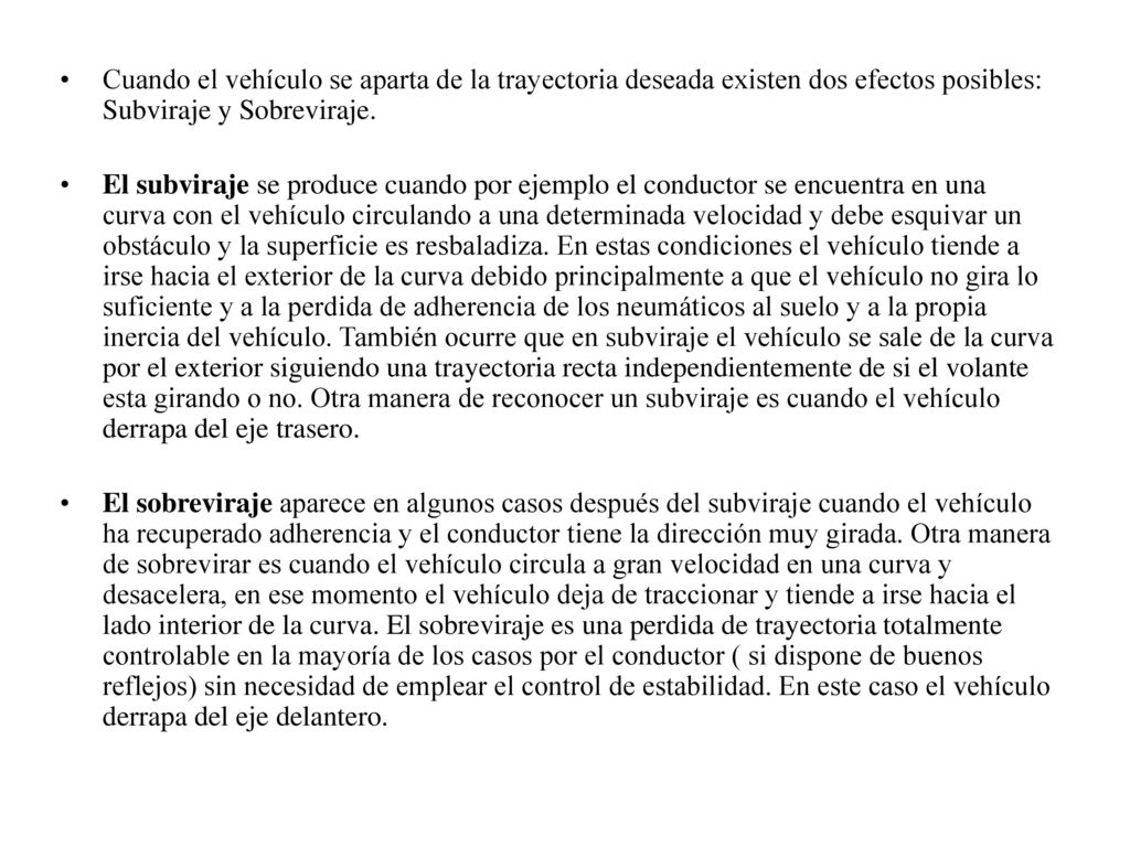 Cuando el vehículo se aparta de la trayectoria deseada existen dos efectos posibles: Subviraje y Sobreviraje.