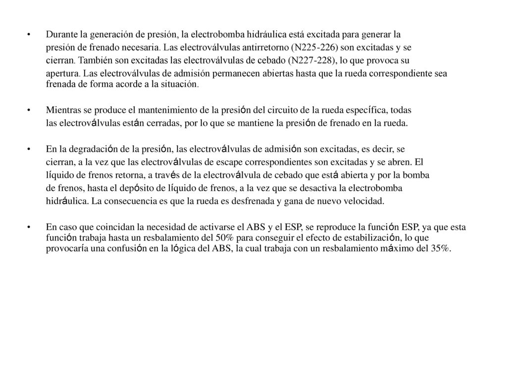 Durante la generación de presión, la electrobomba hidráulica está excitada para generar la