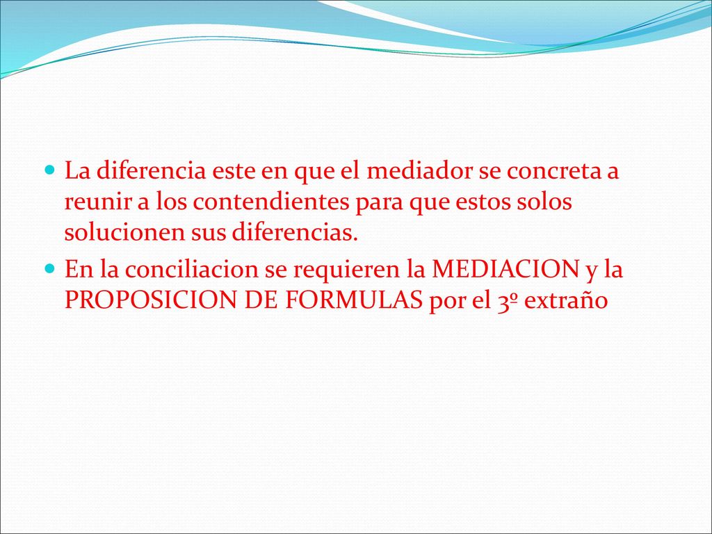 La diferencia este en que el mediador se concreta a reunir a los contendientes para que estos solos solucionen sus diferencias.