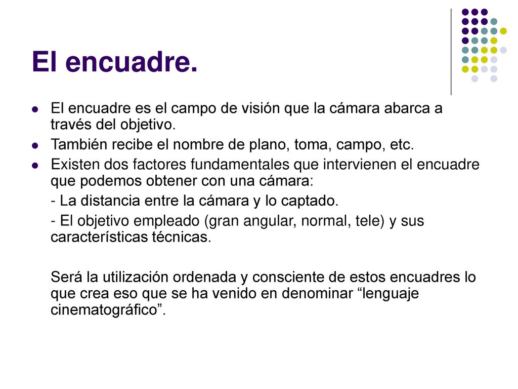 El encuadre. El encuadre es el campo de visión que la cámara abarca a través del objetivo. También recibe el nombre de plano, toma, campo, etc.