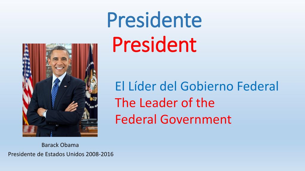 Presidente President El Líder del Gobierno Federal The Leader of the Federal Government Barack Obama.