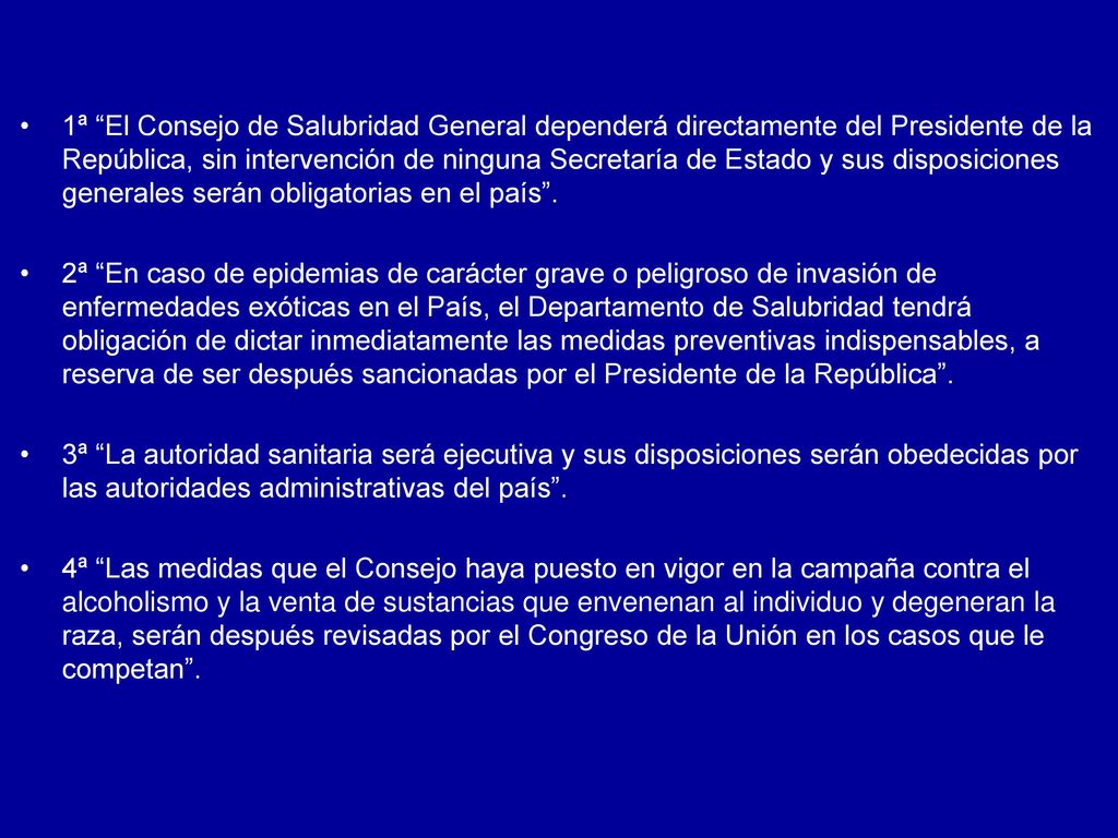 1ª El Consejo de Salubridad General dependerá directamente del Presidente de la República, sin intervención de ninguna Secretaría de Estado y sus disposiciones generales serán obligatorias en el país .