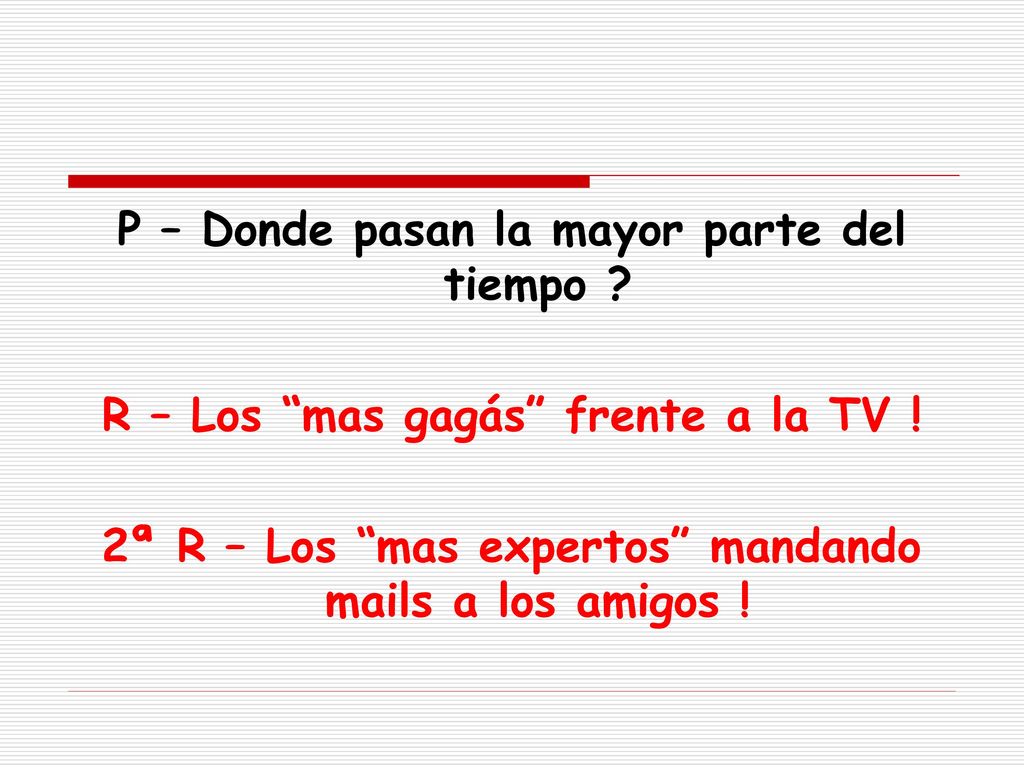 P – Donde pasan la mayor parte del tiempo