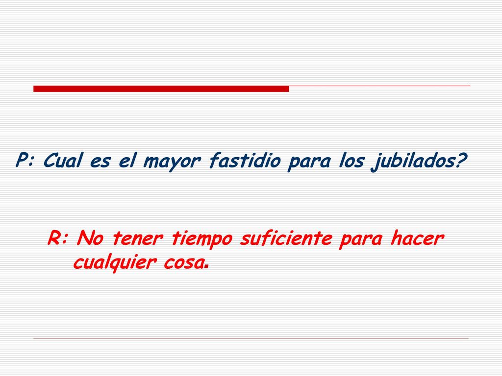 P: Cual es el mayor fastidio para los jubilados