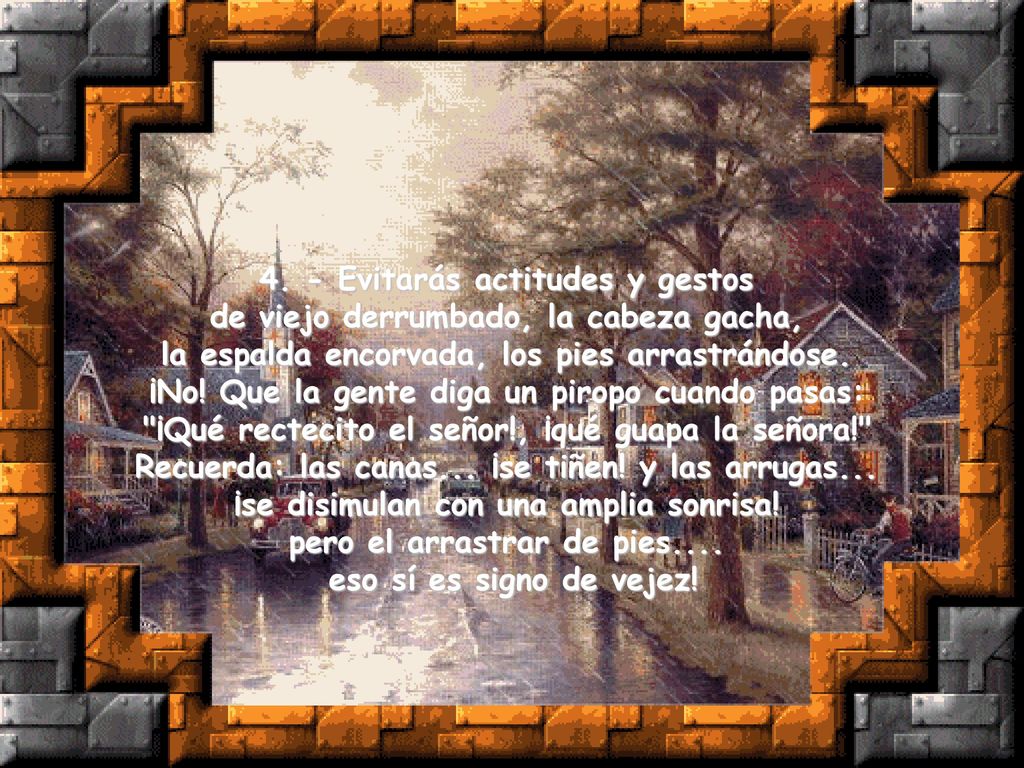 4. - Evitarás actitudes y gestos de viejo derrumbado, la cabeza gacha,