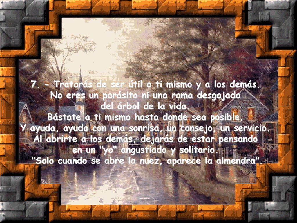 7. - Tratarás de ser útil a ti mismo y a los demás.