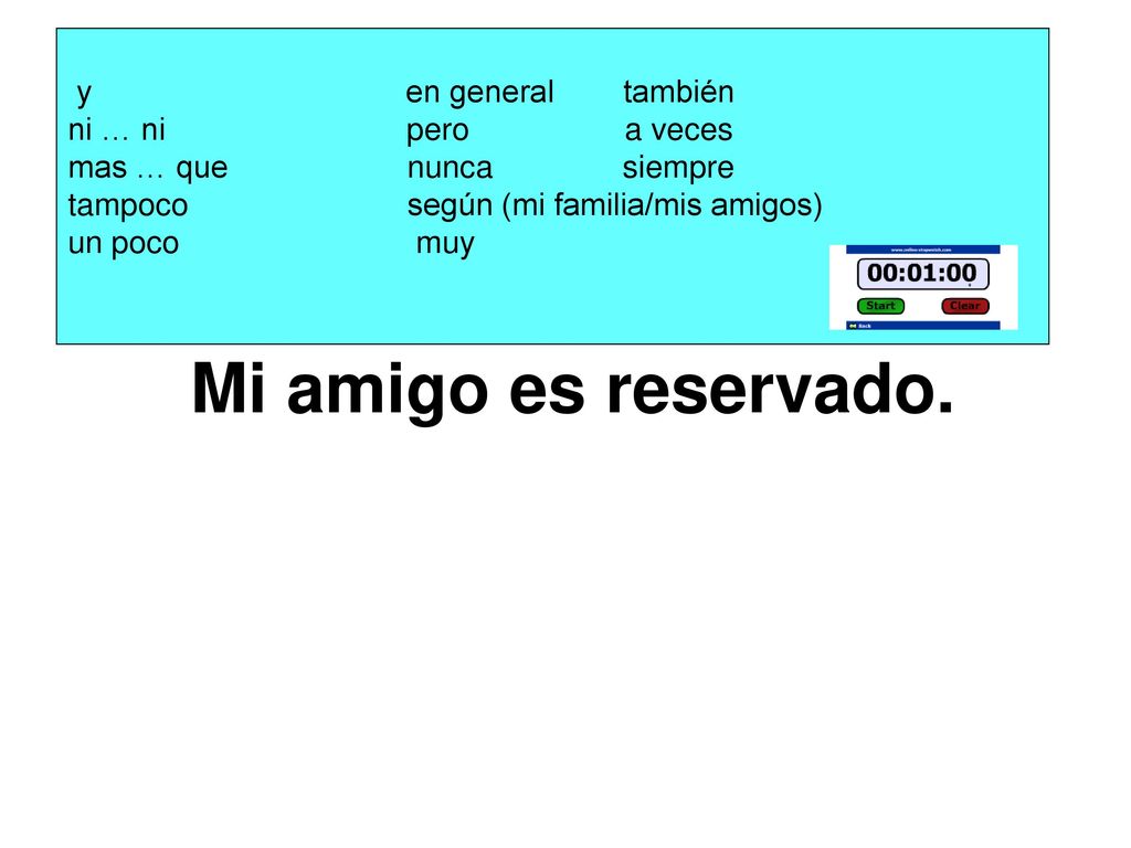 Mi amigo es reservado. y en general también ni … ni pero a veces