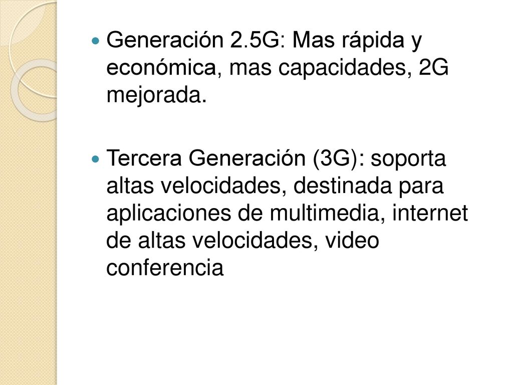 Generación 2.5G: Mas rápida y económica, mas capacidades, 2G mejorada.