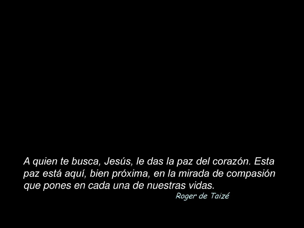 A quien te busca, Jesús, le das la paz del corazón