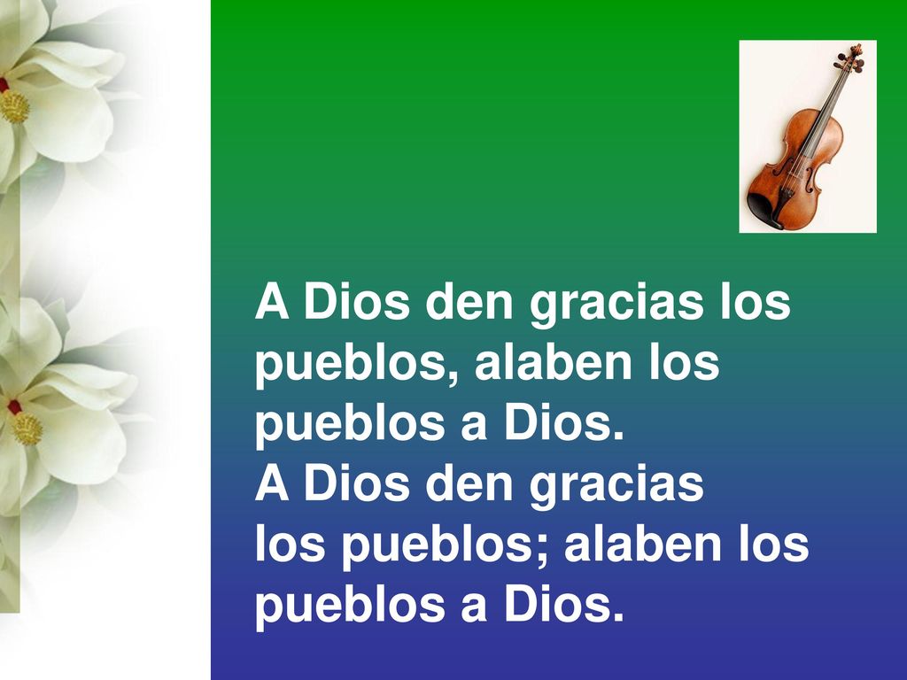 A Dios den gracias los pueblos, alaben los. pueblos a Dios.