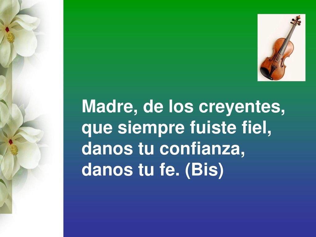 Madre, de los creyentes, que siempre fuiste fiel, danos tu confianza, danos tu fe. (Bis)