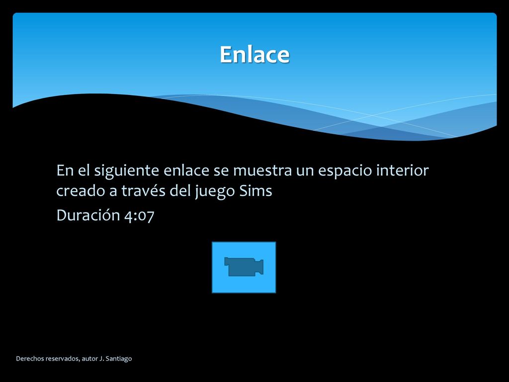 Enlace En el siguiente enlace se muestra un espacio interior creado a través del juego Sims Duración 4:07