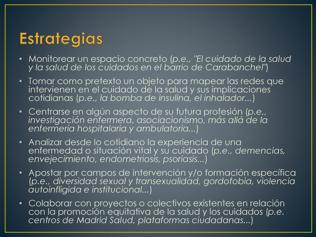 Estrategias Monitorear un espacio concreto (p.e., El cuidado de la salud y la salud de los cuidados en el barrio de Carabanchel )