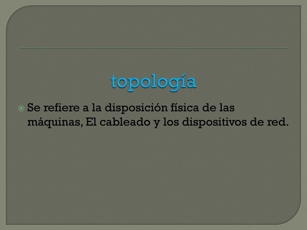 topología Se refiere a la disposición física de las máquinas, El cableado y los dispositivos de red.