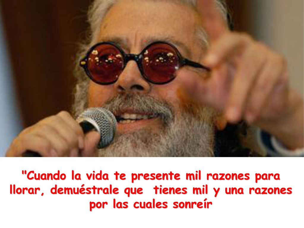 Cuando la vida te presente mil razones para llorar, demuéstrale que tienes mil y una razones por las cuales sonreír