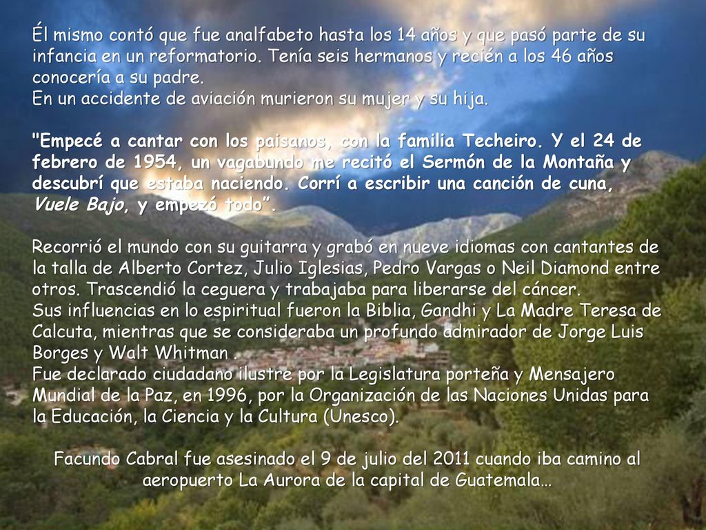 Él mismo contó que fue analfabeto hasta los 14 años y que pasó parte de su infancia en un reformatorio. Tenía seis hermanos y recién a los 46 años conocería a su padre.