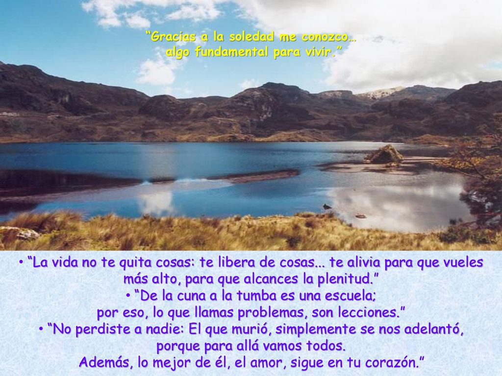 Gracias a la soledad me conozco… algo fundamental para vivir.