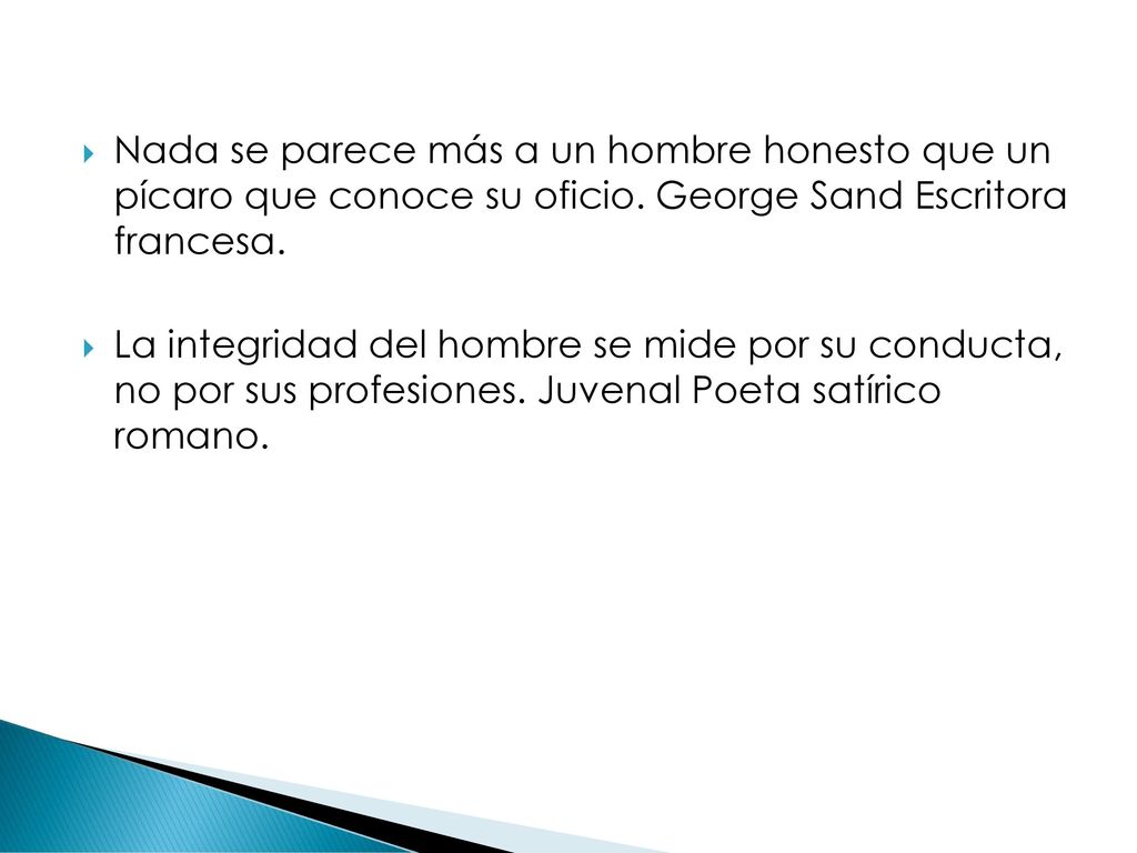 Nada se parece más a un hombre honesto que un pícaro que conoce su oficio. George Sand Escritora francesa.