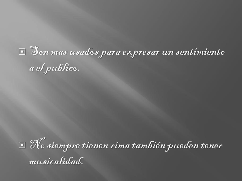 Son mas usados para expresar un sentimiento a el publico.