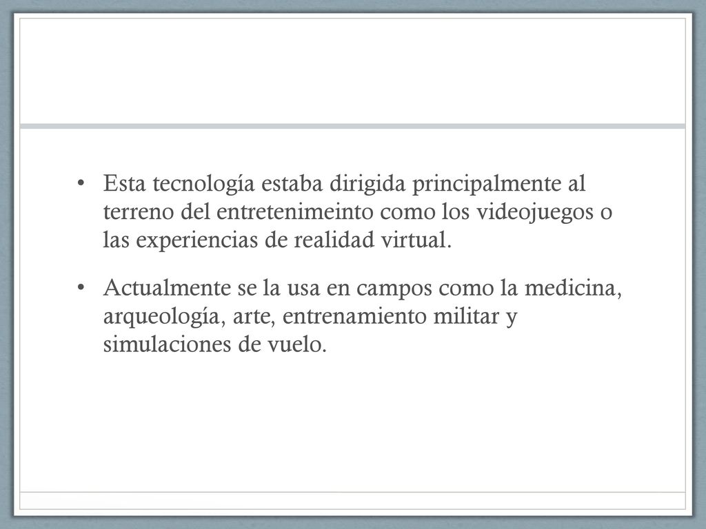 Esta tecnología estaba dirigida principalmente al terreno del entretenimeinto como los videojuegos o las experiencias de realidad virtual.