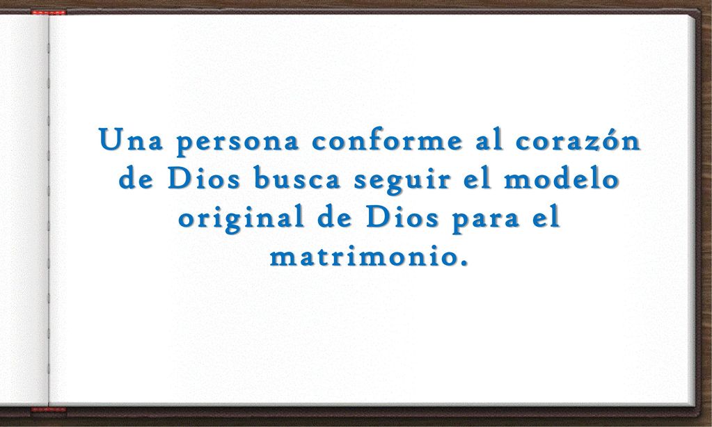 Una persona conforme al corazón de Dios busca seguir el modelo original de Dios para el matrimonio.