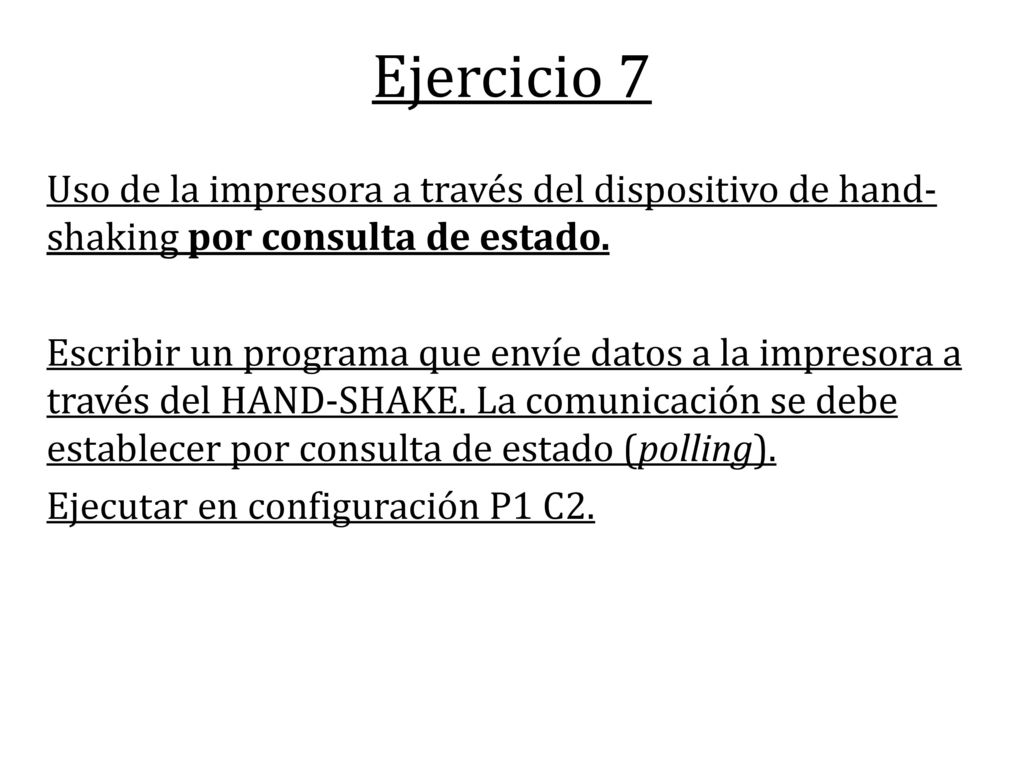 Ejercicio 7 Uso de la impresora a través del dispositivo de hand- shaking por consulta de estado.